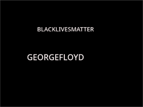 #BLACKLIVESMATTER #GEORGEFLOYD