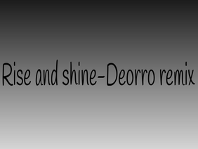 Deorro- Rise and Shine remix