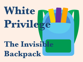The Invisible Backpack of White Privilege