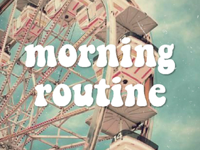❦ my morning routine