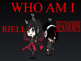 WHO AM I-RIELL AND BESMORPH