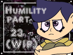 Humility | 25 (BIG WIP)