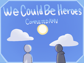 We Could Be Heroes AMV