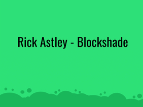 Rick Astley - Blockshade