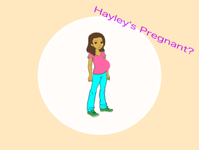 Hayley’s Pregnant? Part 8 Finale