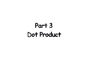Part 3 Dot Product
