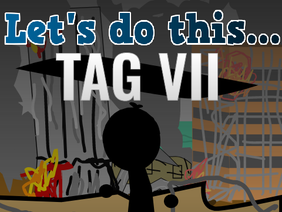 Let's do this... - Tag VII