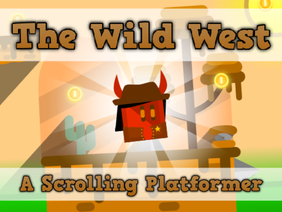 The Wild West || A Scrolling Platformer Collab