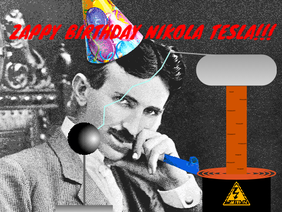 Nikola Tesla Birthday Special!!!
