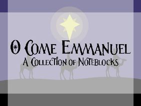 O Come Emmanuel | A Collection of Noteblocks