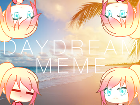 Daydream Meme// Fake Collab 
