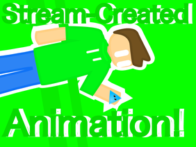 Stream-Created Animation