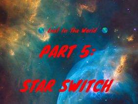',',' Lost In The World ',',' Part 5_Star Switch