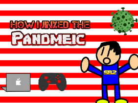 How I jinxed the Pandemic! 