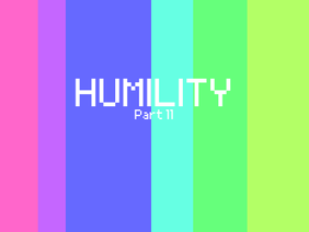 HUMILITY- part 11, WIP