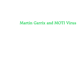 martin garrix and MOTI virus