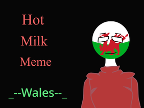 Hot Milk Meme _--Wales--_