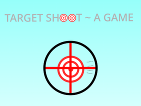 Target Shoot  ~  A Game (Contest entry) 
