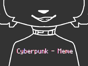 Cyberpunk - Tweening Meme