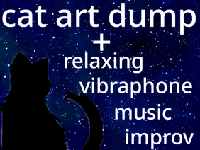 cat art dump/vibraphone improv