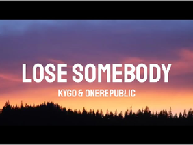 Lose Somebody by Kygo & OneRepublic 