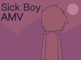 sick boy // amv
