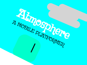 ATMOSPHERE- A Mobile Platformer