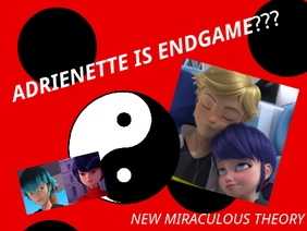 ADRIENETTE IS ENDGAME??? NEW MIRACULOUS THEORY