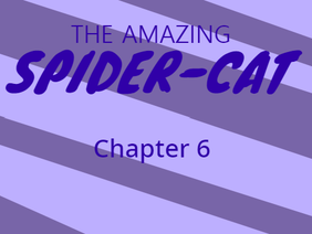 The Amazing Spider Cat: Chapter 6