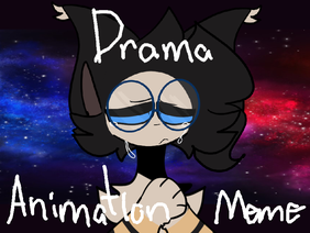 drama | original animation meme