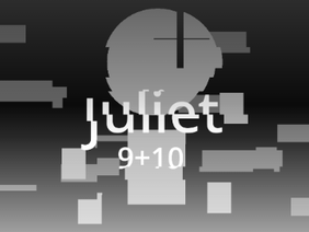 Juliet - 9 and 10