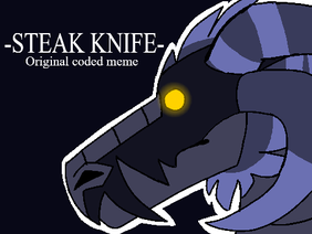 -STEAK KNIFE- Original coded meme