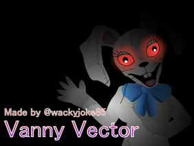 Vanny Vector [Easier Posing!]