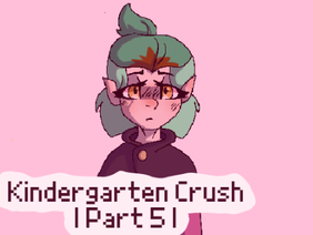| Part 5 | Kindergarten Crush