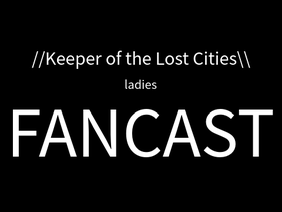 KotLC Ladies // Fancast!
