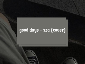 good days - sza (cover)