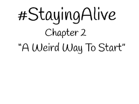 #StayingAlive: A Weird Way To Start.