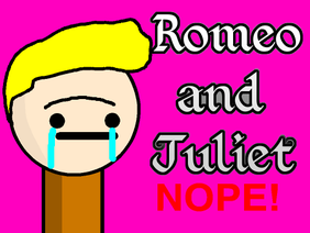 Romeo and Juliet NOPE!