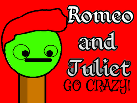Romeo and Juliet Go Crazy!