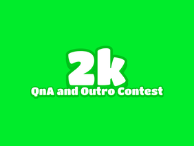 [CLOSED] [Winner gets 55 follows] 2k Outro Contest and QnA!