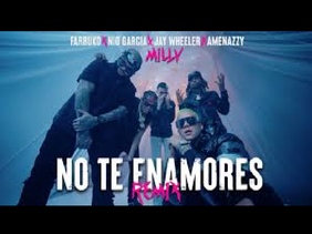 No Te Enamores (Remix) ~ Milly ❌ Farruko ❌ Jay Wheeler ❌ Nio Garcia ❌ Amenazzy
