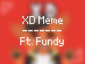 [] XD Meme [] Ft. Fundy []