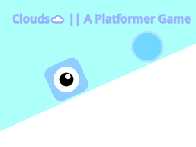 Clouds☁️ || A Platformer Game