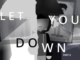 Let You Down // 6