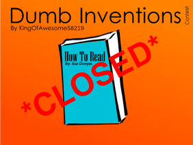 Dumb Inventions Contest! *CLOSED*