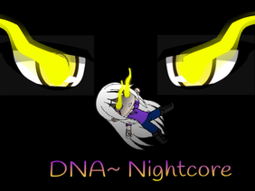 DNA~ Nightcore