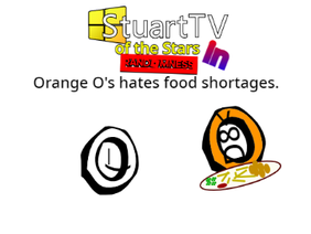 StuartTV of the Stars Randomness - Orange O's hates food shortages.