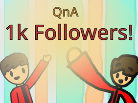 1k Followers! (QnA)