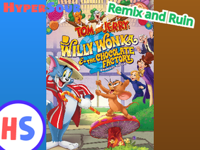 Remix and Ruin - Tom and Jerry: Willy Wonka & the Chocolate Factory | HyperSour