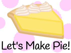 Let's Make Pie!